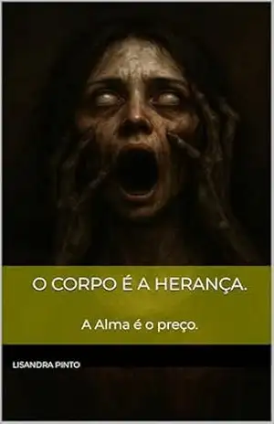 O Corpo é a Herança.: A Alma é o preço. – Lisandra Pinto