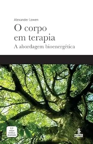 O corpo em terapia: A abordagem bioenergética – Alexander Lowen