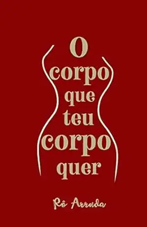 O corpo que teu corpo quer - Rô Arruda O corpo que teu corpo quer - Rô Arruda