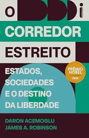 O corredor estreito: Estados, sociedades e o destino da liberdade – Prêmio Nobel de Economia 2024 – Daron Acemoglu