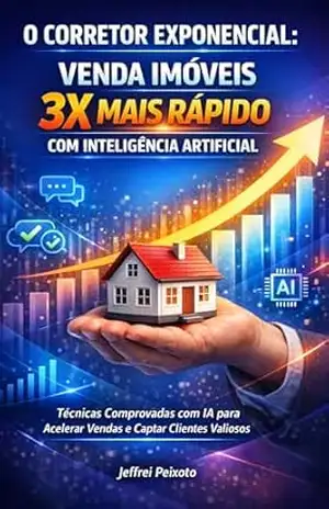 O Corretor Exponencial: Venda Imóveis 3x mais Rápido com Inteligência Artificial – Jeffrei  Peixoto