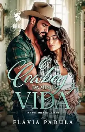 Capa do livro O Cowboy da Minha Vida (Irmãos Turner Livro 1) - Flávia Padula