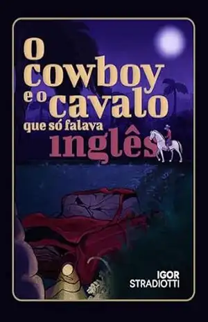 O Cowboy e o cavalo que só falava inglês – Igor Stradiotti