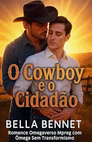 Capa do livro O Cowboy e o Cidadão: Romance Omegaverso Mpreg com Ômega Sem Transformismo (Agora Somos Três) - Bella Bennet