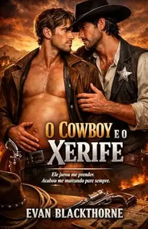 Capa do livro O Cowboy e o Xerife: Ele jurou me prender. Acabou me marcando para sempre - Evan Blackthorne