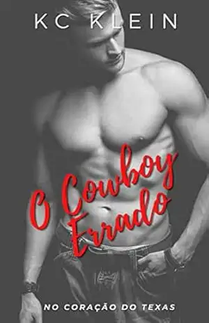 O Cowboy Errado: Um romance de identidade trocada (No Coração do Texas) – KC Klein O Cowboy Errado: Um romance de identidade trocada (No Coração do Texas) – KC Klein