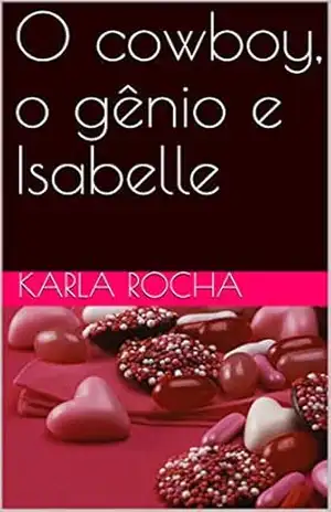 O cowboy, o gênio e Isabelle - Karla Rocha