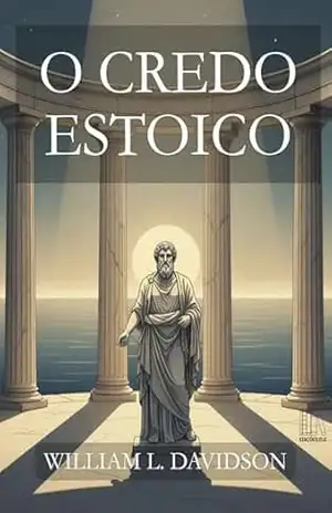 O Credo Estoico – William Leslie Davidson O Credo Estoico – William Leslie Davidson