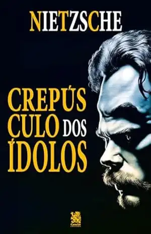 O Crepúsculo dos Ídolos – Friedrich Nietzsche