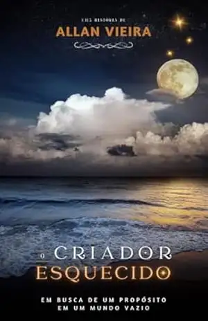 O criador esquecido: Em busca de um propósito em um mundo vazio – Allan Fernandes Vieira