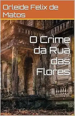 O Crime da Rua das Flores – Orleide Felix de Matos