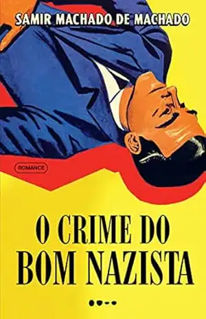 O crime do bom nazista – Prêmio Jabuti 2024 Romance de entretenimento – Samir Machado de Machado O crime do bom nazista – Prêmio Jabuti 2024 Romance de entretenimento – Samir Machado de Machado
