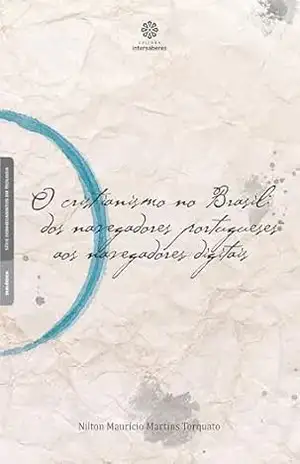 Capa do livro O cristianismo no Brasil:: dos navegadores portugueses aos navegadores digitais - Nilton Maurício Martins Torquato