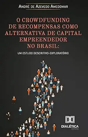 O crowdfunding de recompensas como alternativa de capital empreendedor no Brasil: um estudo descritivo–exploratório – André de Azevedo Amedomar