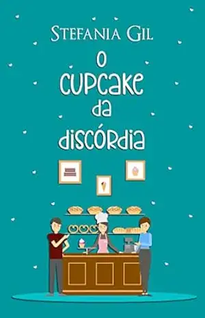 O cupcake da discórdia: Conto de romance contemporâneo – Stefania Gil