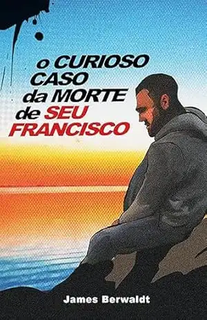 O Curioso Caso da Morte de Seu Francisco – James Berwaldt