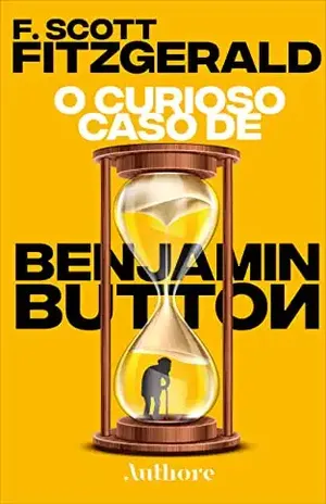 O Curioso Caso de Benjamin Button – F. Scott Fitzgerald O Curioso Caso de Benjamin Button – F. Scott Fitzgerald