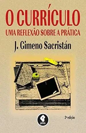 O Currículo: Uma Reflexão sobre a Prática – José Gimeno Sacristán