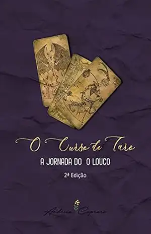 O Curso de Tarô: A Jornada do O Louco | Arcanos Maiores - Andreia Capraro O Curso de Tarô: A Jornada do O Louco | Arcanos Maiores - Andreia Capraro