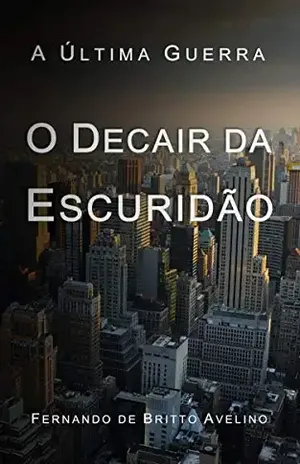 O Decair da Escuridão (A Última Guerra Livro 1) – Fernando de Britto Avelino