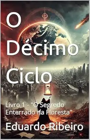 Capa do livro O Décimo Ciclo: Livro 1 – ''O Segredo Enterrado na Floresta'' - Eduardo Ribeiro