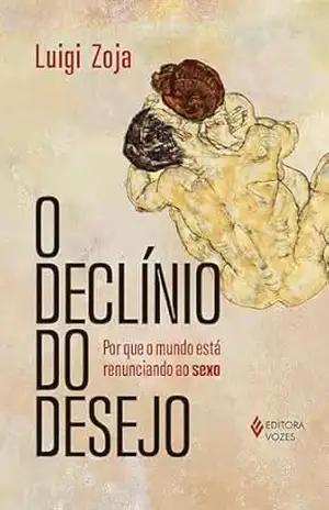 Capa do livro O declínio do desejo: Por que o mundo está renunciando ao sexo - Luigi Zoja