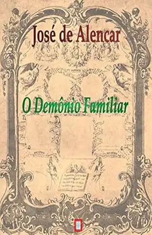 O DEMÔNIO FAMILIAR – JOSÉ  DE ALENCAR