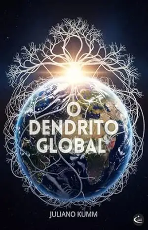 Capa do livro O DENDRITO GLOBAL: A Centelha Divina da Coerência para uma Nova Era - Juliano Kumm