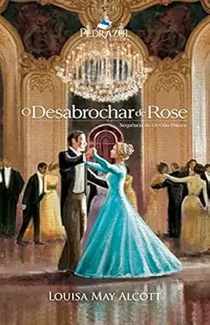 O Desabrochar de Rose: Sequência de Os Oito Primos – Louisa May  Alcott