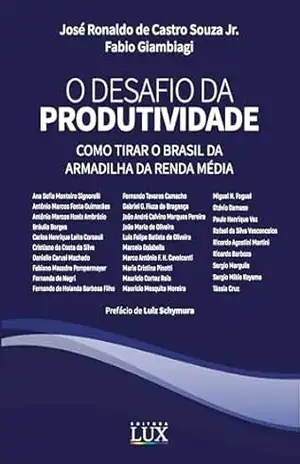 O desafio da produtividade: como tirar o Brasil da armadilha da renda média – Jose Ronaldo de Castro Souza Junior O desafio da produtividade: como tirar o Brasil da armadilha da renda média – Jose Ronaldo de Castro Souza Junior