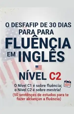 Capa do livro O Desafio de 30 Dias para a Fluência em Inglês – Nível C2: O Nível C1 é sobre fluência; o Nível C2 é sobre mestria! - High English Education
