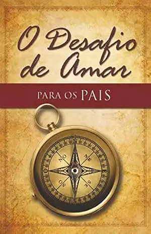 O Desafio de Amar Para os Pais – Stephen Kendrick