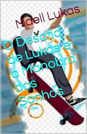 O Desafio de Lukas e a Manobra dos Sonhos – Maell Lukas O Desafio de Lukas e a Manobra dos Sonhos – Maell Lukas