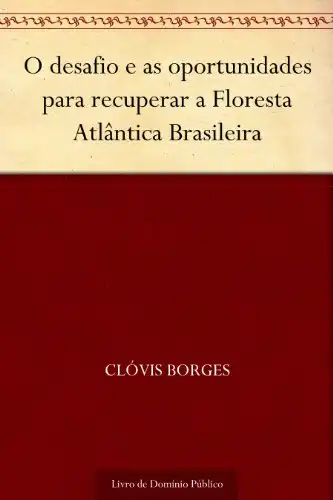 Baixar O desafio e as oportunidades para recuperar a Floresta Atlântica Brasileira pdf, epub, mobi, eBook