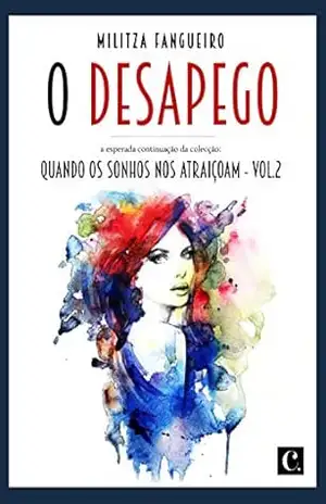O desapego: Quando os sonhos nos atraiçoam – Militza Fangueiro