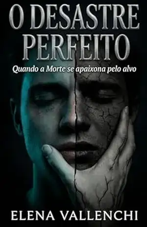 O DESASTRE PERFEITO: Quando a Morte se apaixona pelo alvo – ELENA VALLENCHI