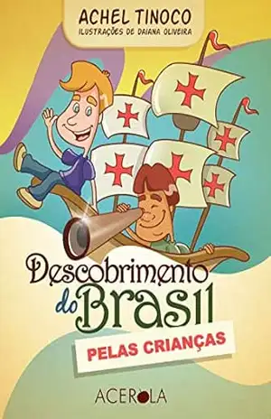O descobrimento do Brasil pelas crianças – Achel  Tinoco