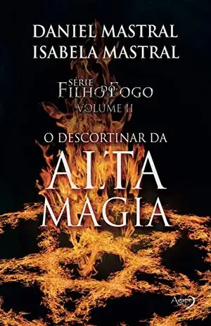 O descortinar da alta magia (Filho do fogo Livro 2) – Daniel Mastral