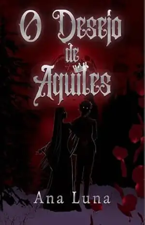 O Desejo de Aquiles: Uma Fantasia Sombria Gótica – Ana Luna