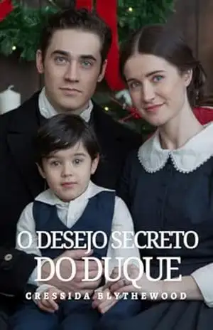 O Desejo Secreto do Duque: Magia de Natal e Romance de Epoca para Uma Escapadela de Férias Perfeita (Os Corações Escandalosos Livro 6) – Cressida  Blythewood