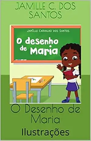 O DESENHO DE MARIA: Ilustrações (As Aventuras de Maria) – JAMILLE C. DOS  SANTOS