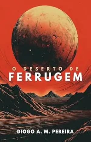 O Deserto de Ferrugem – Diogo A. M. Pereira