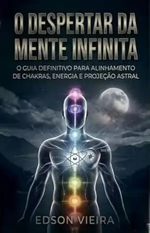 O Desperta da Mente Infinita: Manual de Biohacking Energético e Maestria da Consciência – Edson Vieira O Desperta da Mente Infinita: Manual de Biohacking Energético e Maestria da Consciência – Edson Vieira