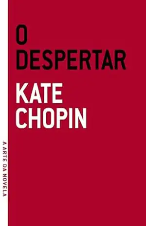 O despertar (A arte da novela) – Kate Chopin