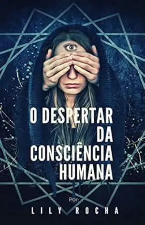 O despertar da consciência humana – Lily Rocha O despertar da consciência humana – Lily Rocha