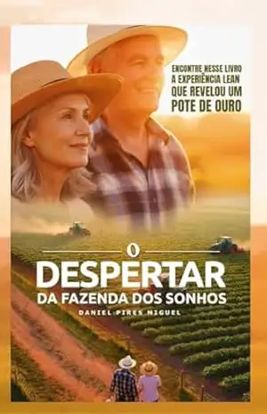 O Despertar da Fazenda dos Sonhos: Encontre neste livro a experiência Lean que revelou um pote de ouro – Daniel Miguel O Despertar da Fazenda dos Sonhos: Encontre neste livro a experiência Lean que revelou um pote de ouro – Daniel Miguel