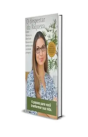O Despertar da Riqueza: 6 Passos para você transformar sua vida! – Lilian Bitencourt O Despertar da Riqueza: 6 Passos para você transformar sua vida! – Lilian Bitencourt