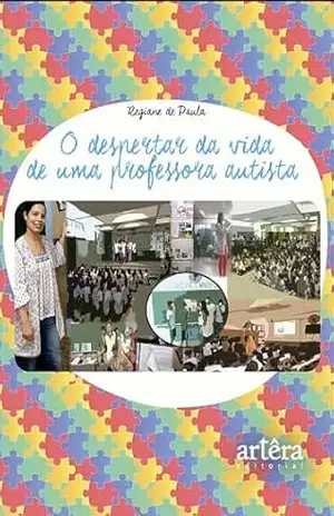 O Despertar da Vida de uma Professora Autista - Regiane de Paula O Despertar da Vida de uma Professora Autista - Regiane de Paula