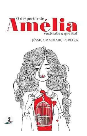 O despertar de Amélia: você sabe o que fez! – Jéssica Machado Pereira O despertar de Amélia: você sabe o que fez! – Jéssica Machado Pereira