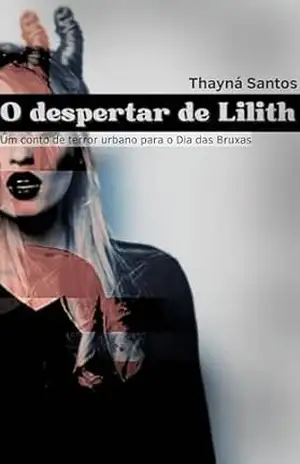 O despertar de Lilith: Um conto de terror urbano para o Dia das Bruxas – Thayná Santos